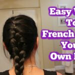 How to French Braid Your Own Hair